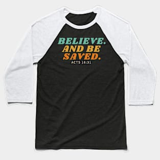 Believe. And Be Saved. Baseball T-Shirt